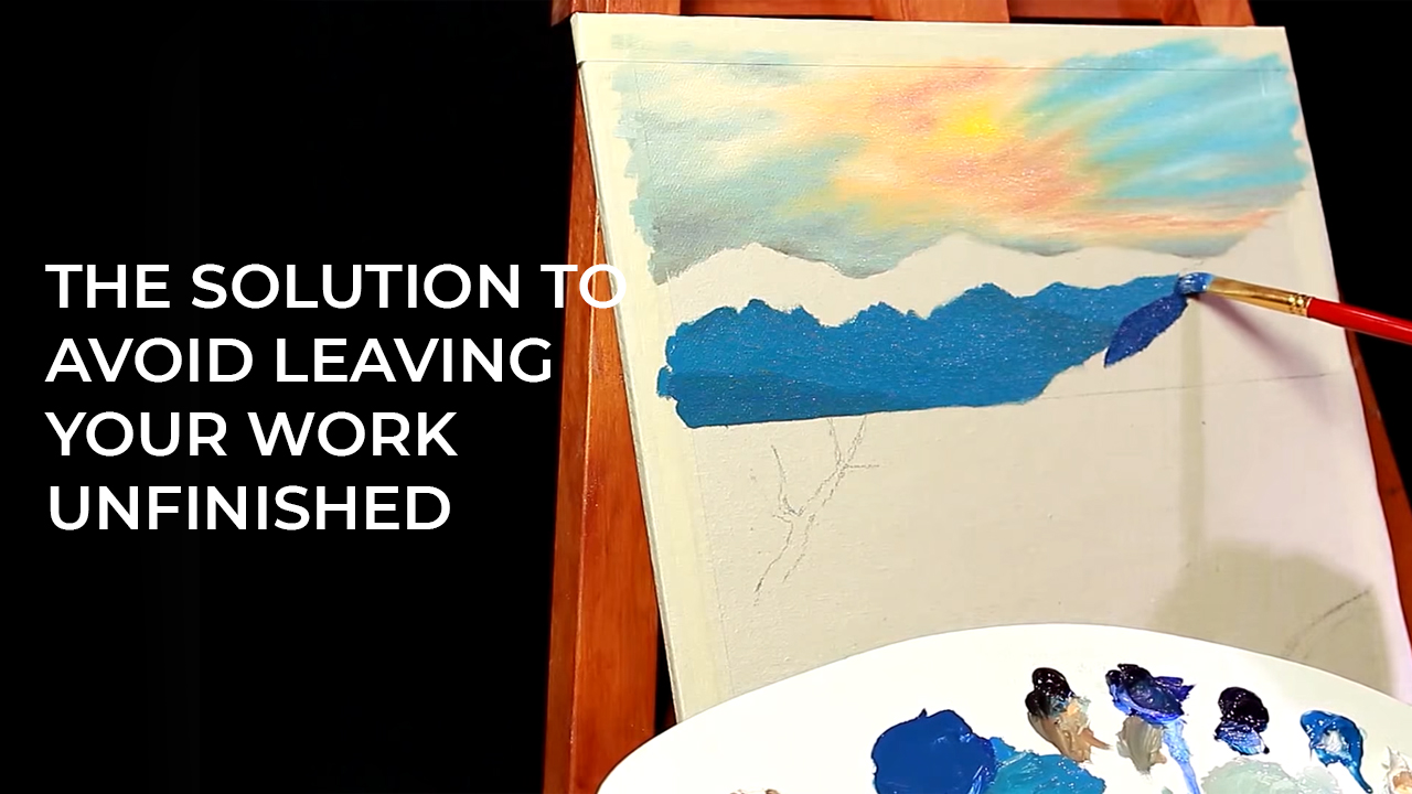 THE SOLUTION TO AVOID LEAVING YOUR WORK UNFINISHED